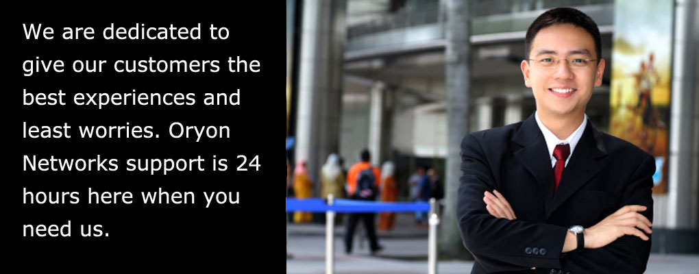 Oryon Networks provide 24/7 live support Oryon Networks provides 24/7 support